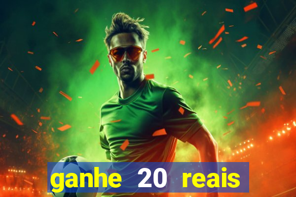 ganhe 20 reais para apostar cassino